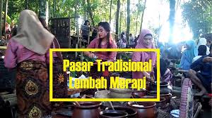 Pasar Tradisi Lembah Merapi, Salah Satu Daya Tarik Bila Kita Berkunjung ke Candi Borobudur