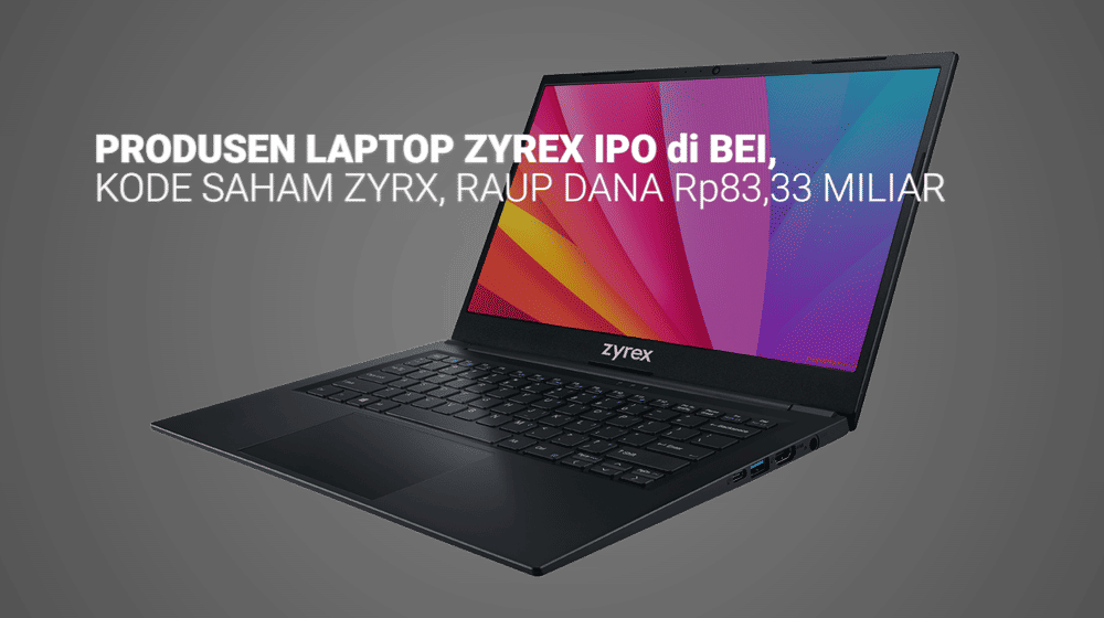 Produsen Laptop Zyrex Kantongi Rp83,33 Miliar dari IPO