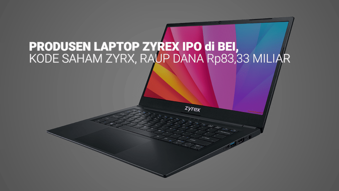 Produsen Laptop Zyrex Kantongi Rp83,33 Miliar dari IPO