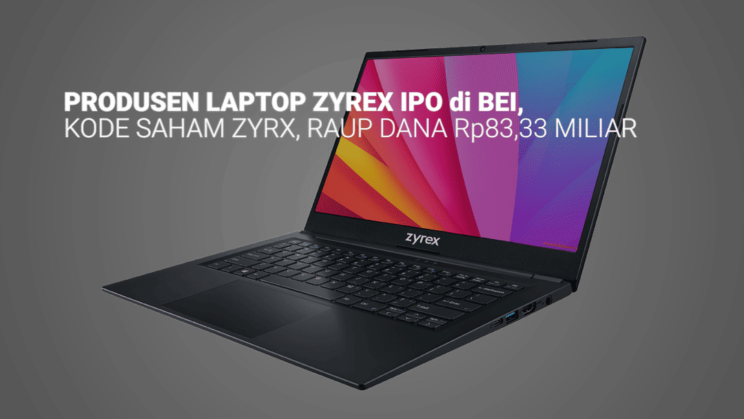 Produsen Laptop Zyrex Kantongi Rp83,33 Miliar dari IPO