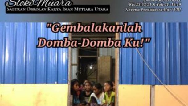 SLOKIMUARA,  Jumat, 21 Mei 2021: Gembalakanlah Domba-DombaKu