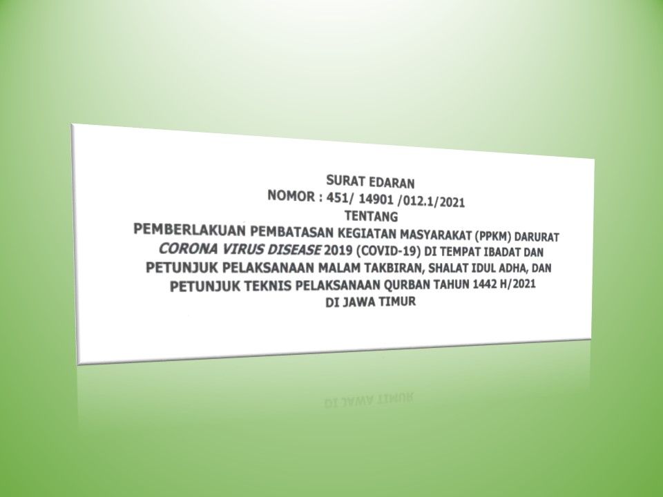 Surat Edaran (SE) nomor : 451/14901/012.1/2021 tertanggal 7 Juli 2021 tentang Pemberlakuan Pembatasan Kegiatan Masyarakat (PPKM) Darurat COVID-19 di tempat ibadah, dan petunjuk pelaksanaan malam takbiran, salat idul adha, dan petunjuk teknis pelaksanaan kurban 1442 H/20201 di Jawa Timu