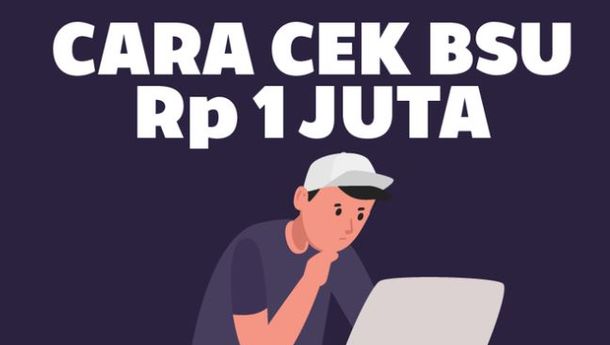 BSU Tahun 2021 Tahap II Segera Cair, Begini Cara Mengeceknya