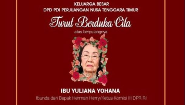 Ibu Yohana Yuliana, Ibunda Herman Herry Ketua Komisi II DPR RI Telah Berpulang, RIP