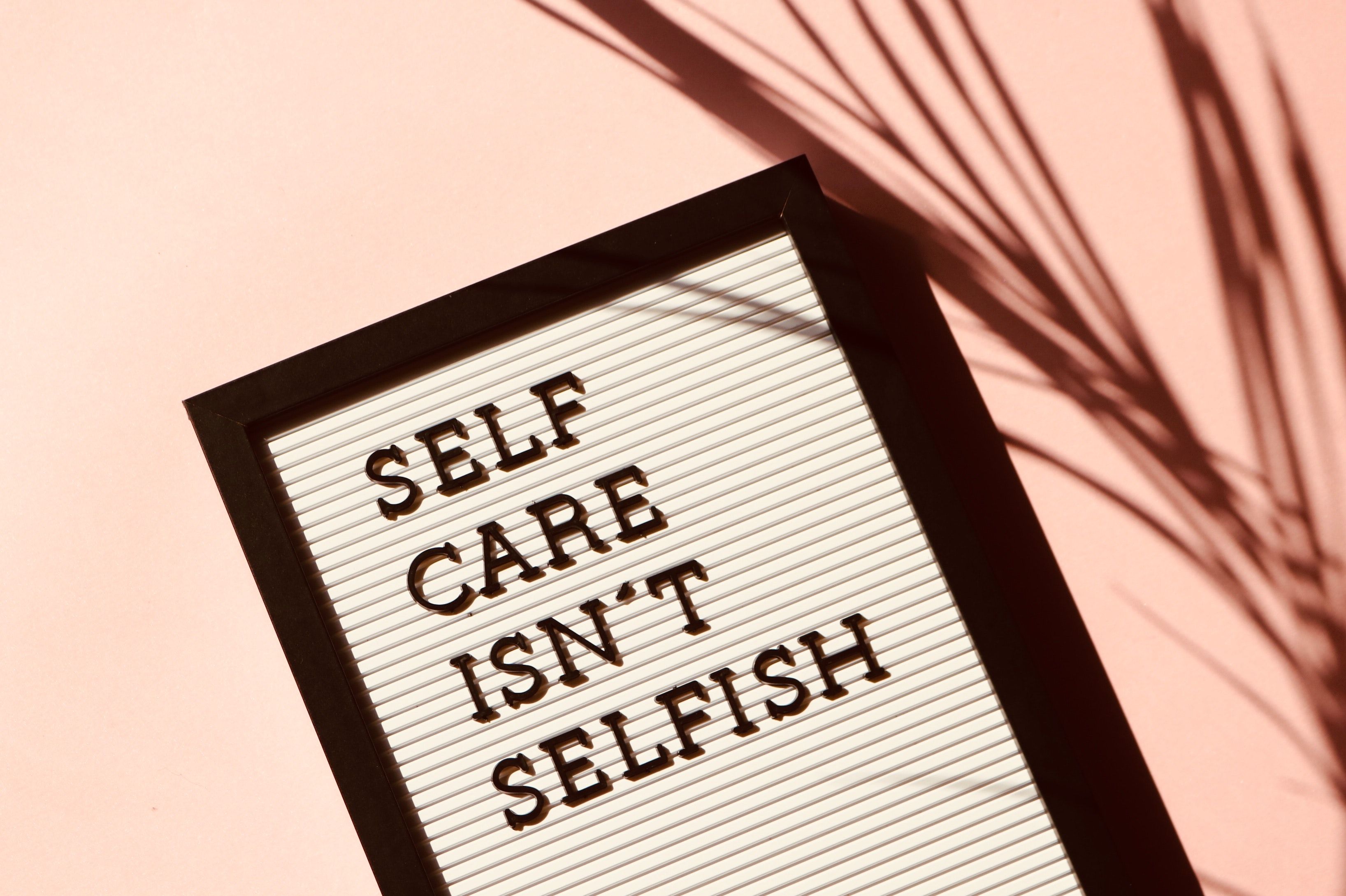 Photo by Madison Inouye: https://www.pexels.com/photo/self-care-isn-t-selfish-signage-2821823/