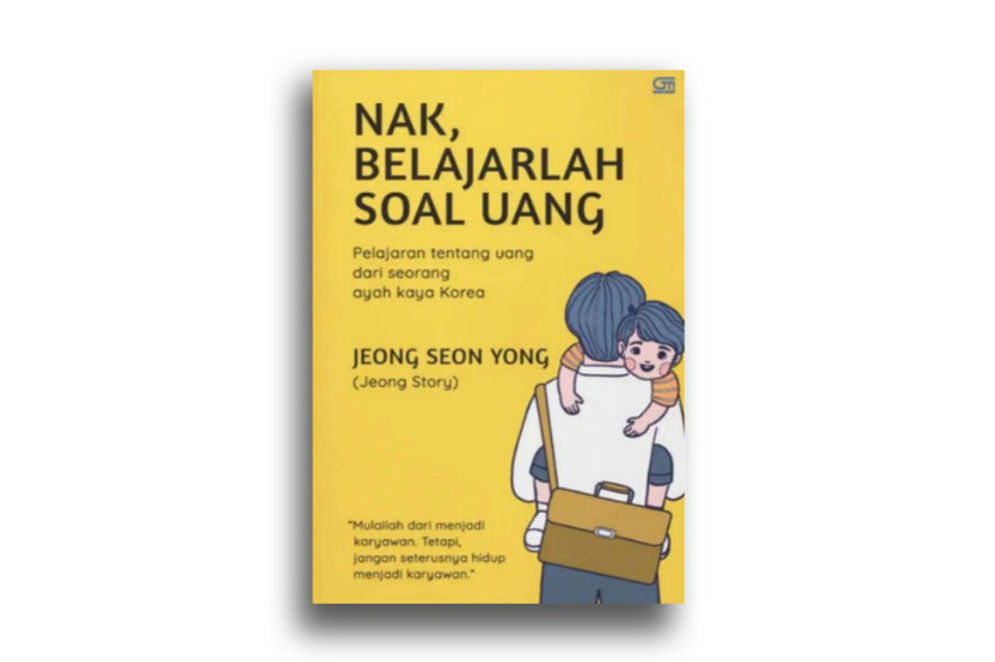 Dinasehati Oleh Ayah Kaya Korea Melalui Buku Nak, Belajarlah Soal Uang Karya Jeong Seon Yong