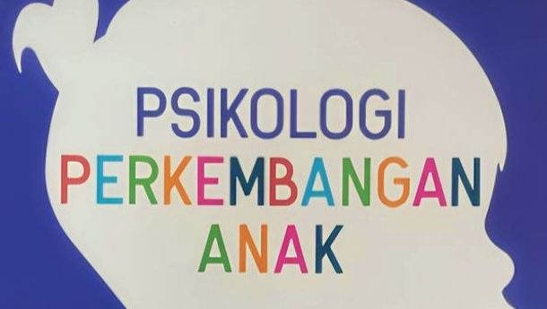 Resensi Buku: Psikologi Perkembangan Anak, Memahami Periode Kritis dan Dinamika Kehidupan Awal