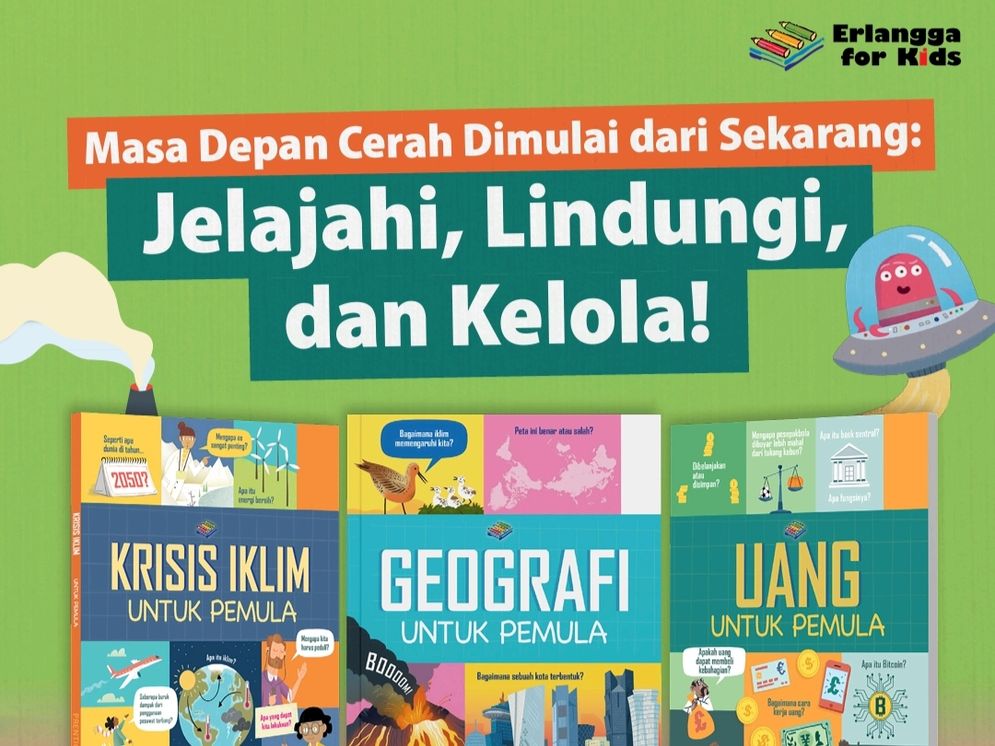 Miliki Buku Seri dari Erlangga for Kids ‘Masa Depan Cerah Dimulai dari Sekarang: Jelajahi, Lindungi, dan Kelola!’