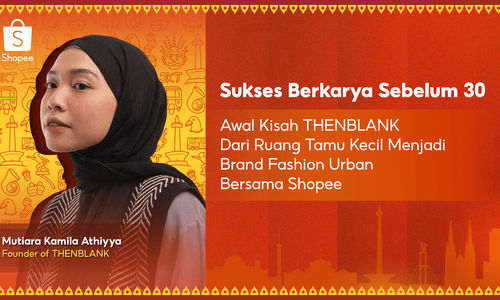 [Gambar 1] Sukses Berkarya Sebelum 30_Awal Kisah THENBLANK Dari Ruang Tamu Kecil Menjadi Brand Fashion Urban Bersama Shopee (1).png